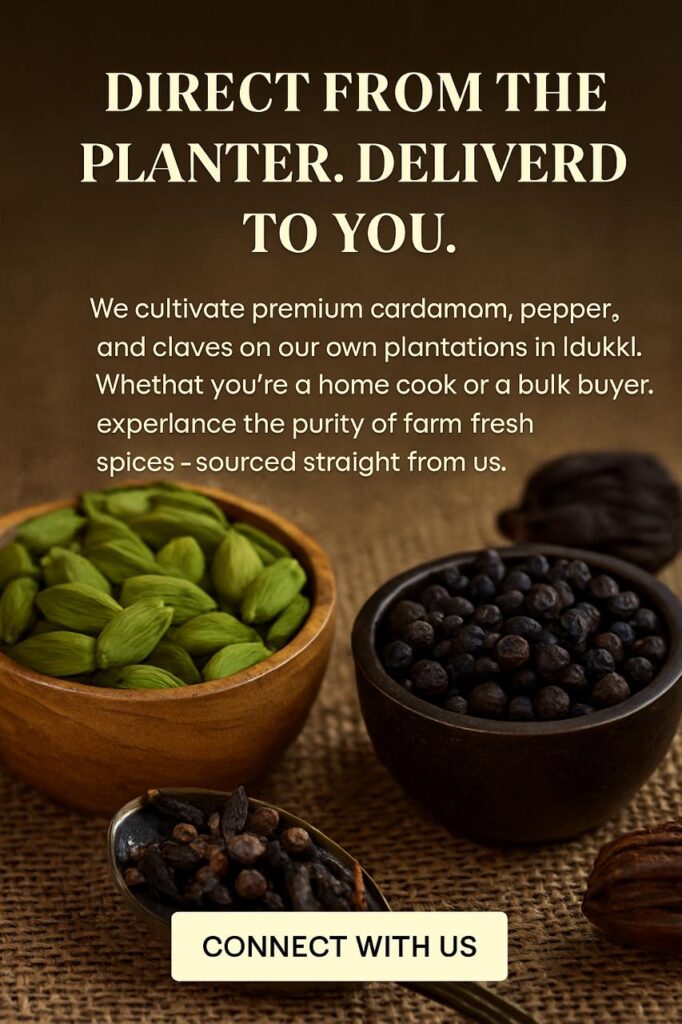 Direct from Idukki, the land of spices in the western ghats of Kerala.. we deliver you the best 